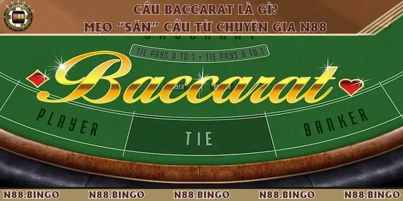 Cầu baccarat là gì? Mẹo “săn” cầu từ chuyên gia N88