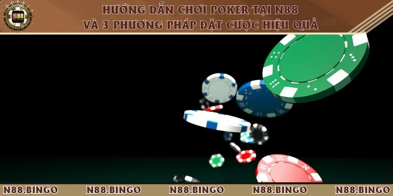 Hướng dẫn chơi poker tại N88 và 3 phương pháp đặt cược hiệu quả