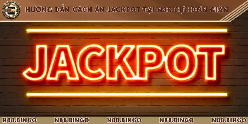 Hướng dẫn cách ăn jackpot tại N88 cực đơn giản