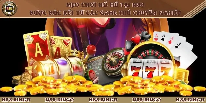 Mẹo chơi nổ hũ tại N88 được đúc kết từ các game thủ chuyên nghiệp