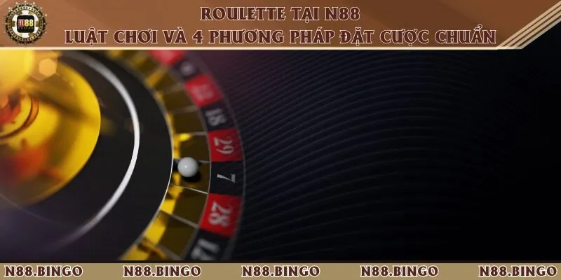 Roulette tại N88 - Luật chơi và 4 phương pháp đặt cược chuẩn